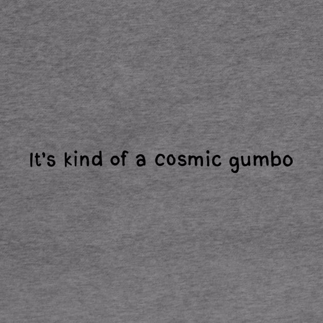 Cosmic Gumbo. Tim Robinson by DontQuoteMe